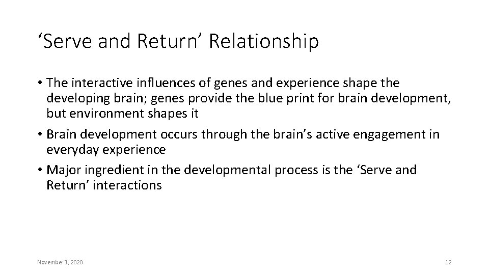 ‘Serve and Return’ Relationship • The interactive influences of genes and experience shape the