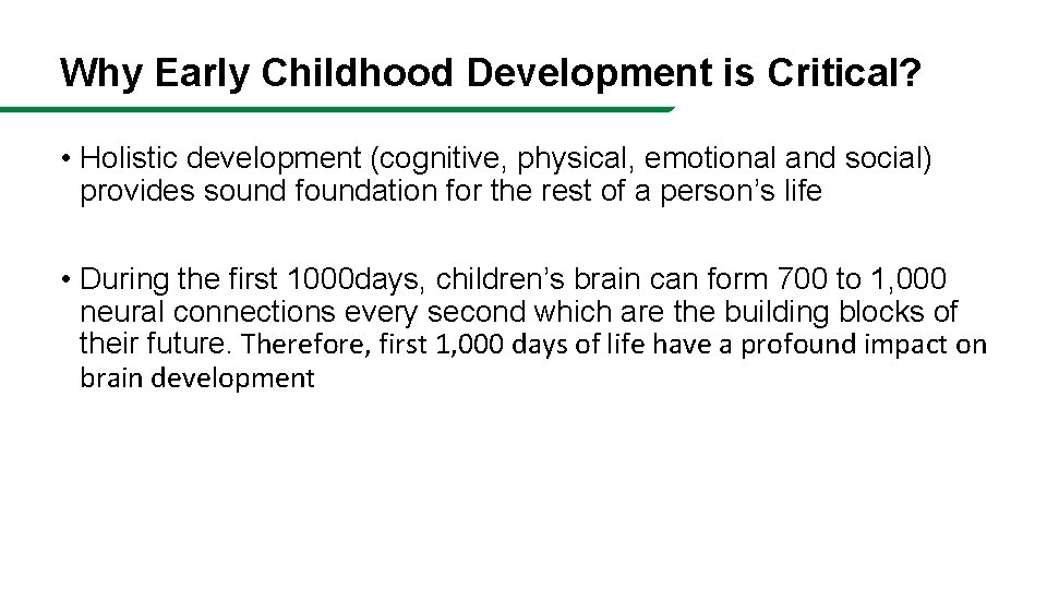 Why Early Childhood Development is Critical? • Holistic development (cognitive, physical, emotional and social)