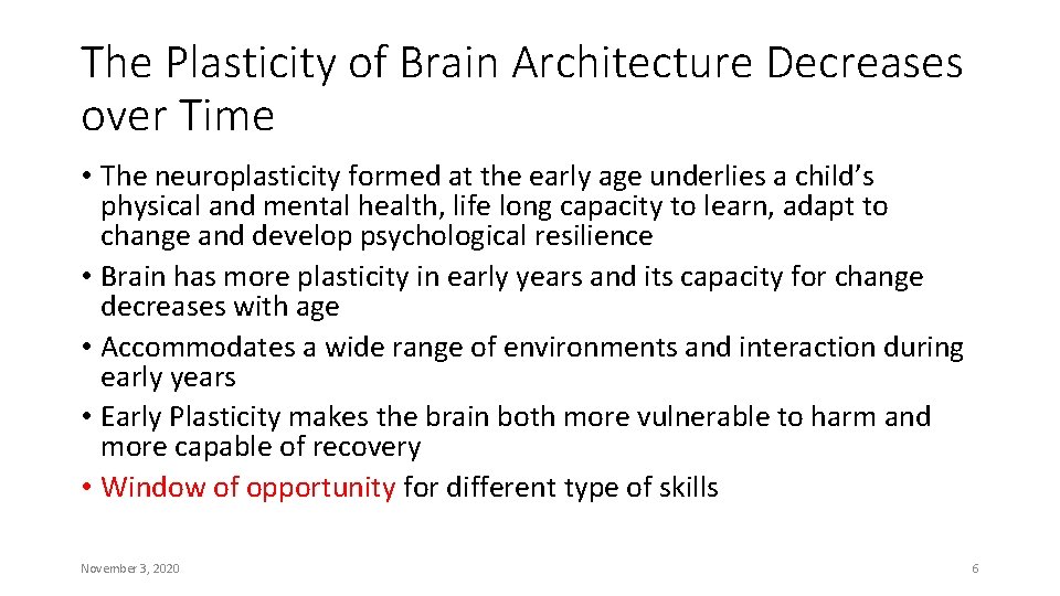 The Plasticity of Brain Architecture Decreases over Time • The neuroplasticity formed at the