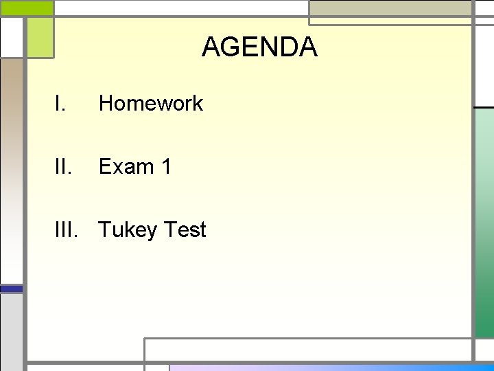 AGENDA I. Homework II. Exam 1 III. Tukey Test 