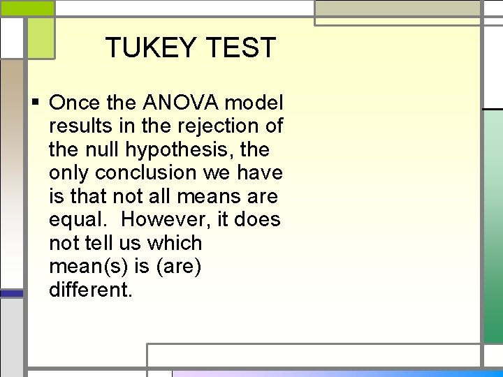 TUKEY TEST § Once the ANOVA model results in the rejection of the null