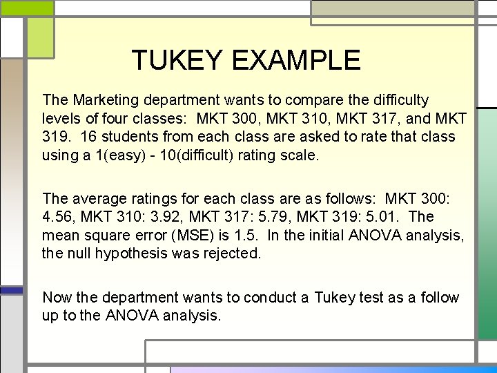 TUKEY EXAMPLE The Marketing department wants to compare the difficulty levels of four classes: