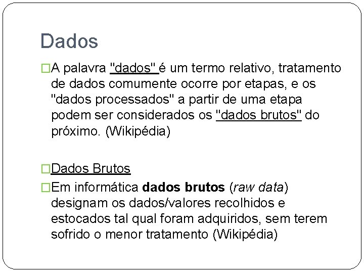 Dados �A palavra "dados" é um termo relativo, tratamento de dados comumente ocorre por