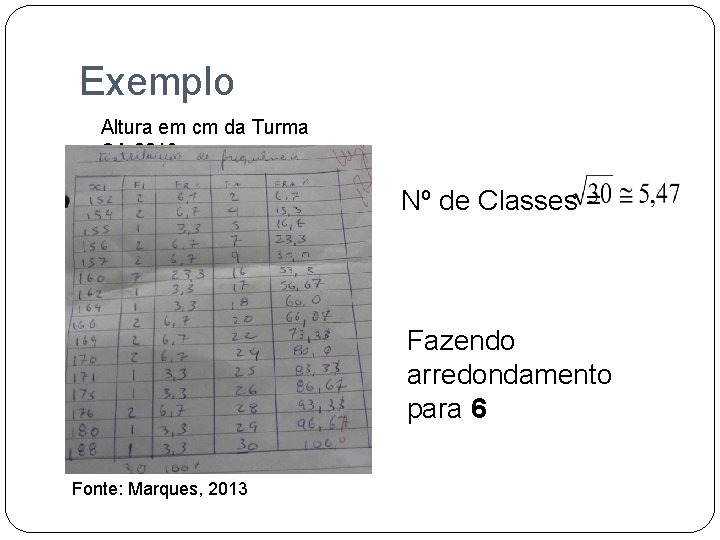 Exemplo Altura em cm da Turma CA 2013 Nº de Classes = Fazendo arredondamento