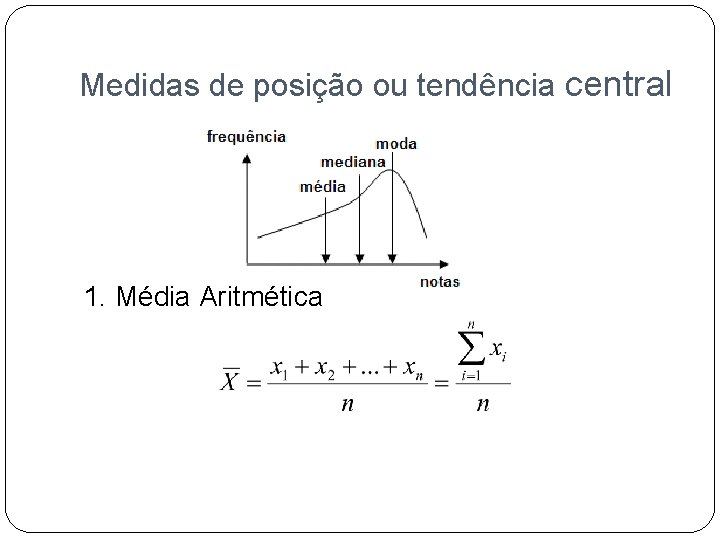 Medidas de posição ou tendência central 1. Média Aritmética 