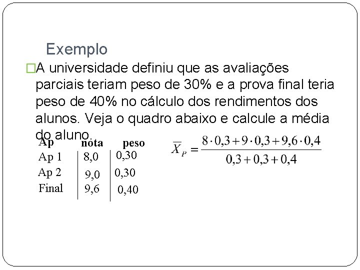 Exemplo �A universidade definiu que as avaliações parciais teriam peso de 30% e a