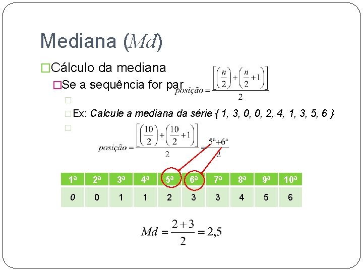 Mediana (Md) �Cálculo da mediana �Se a sequência for par � �Ex: Calcule a