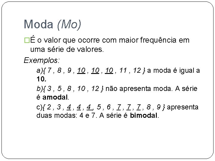 Moda (Mo) �É o valor que ocorre com maior frequência em uma série de