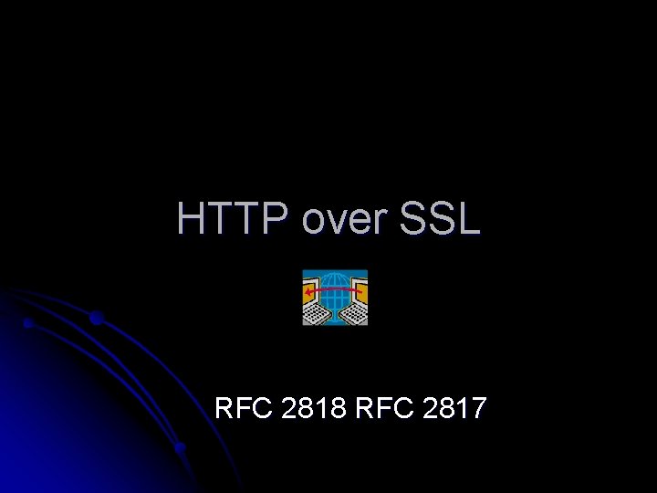 HTTP over SSL RFC 2818 RFC 2817 