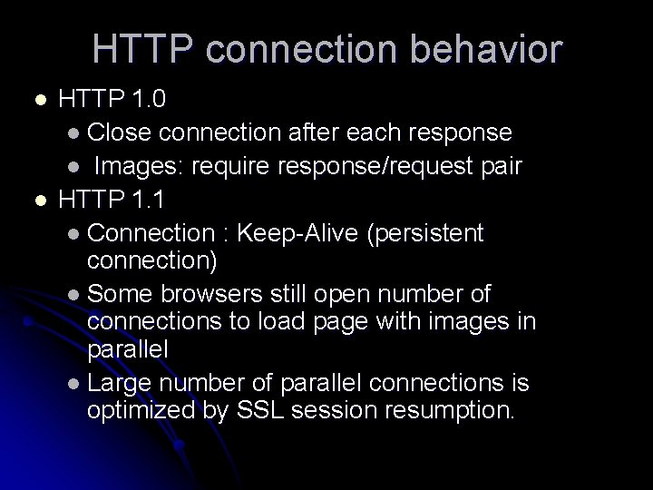 HTTP connection behavior l l HTTP 1. 0 l Close connection after each response