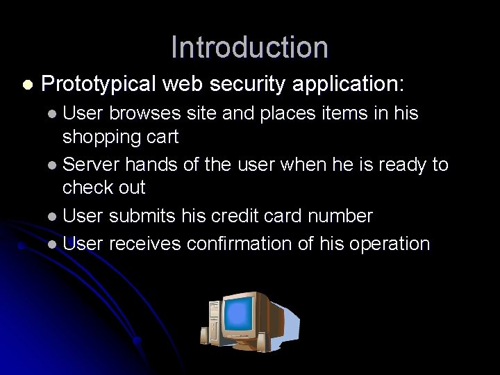 Introduction l Prototypical web security application: l User browses site and places items in