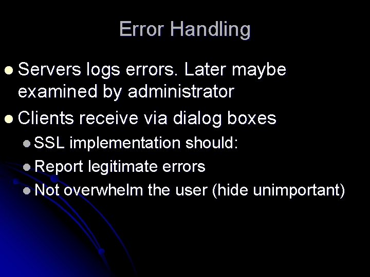 Error Handling l Servers logs errors. Later maybe examined by administrator l Clients receive