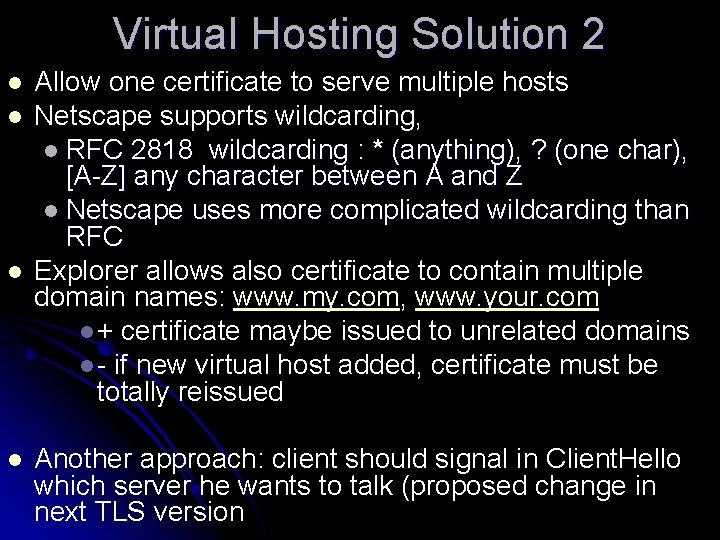 Virtual Hosting Solution 2 l l Allow one certificate to serve multiple hosts Netscape