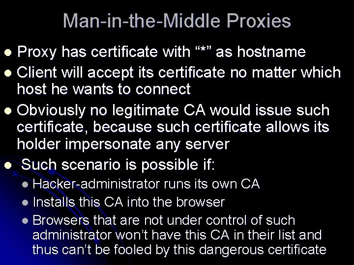 Man-in-the-Middle Proxies Proxy has certificate with “*” as hostname l Client will accept its