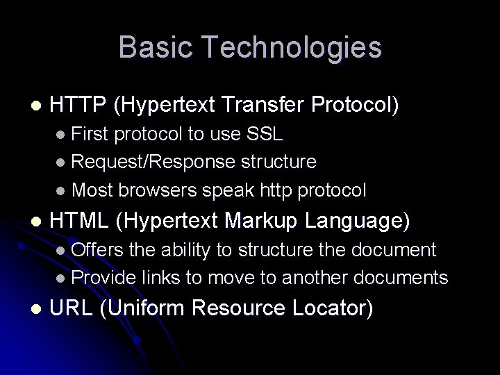 Basic Technologies l HTTP (Hypertext Transfer Protocol) l First protocol to use SSL l