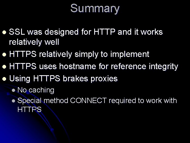 Summary SSL was designed for HTTP and it works relatively well l HTTPS relatively