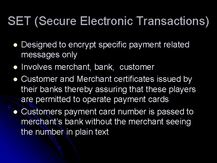 SET (Secure Electronic Transactions) l l Designed to encrypt specific payment related messages only