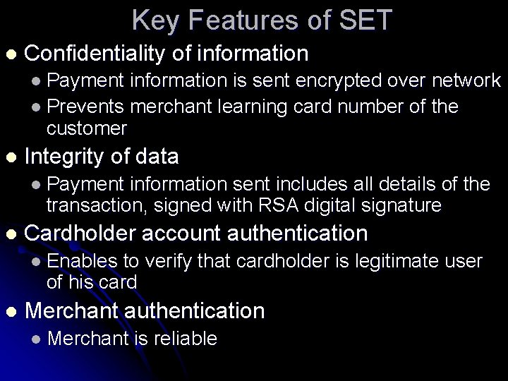 Key Features of SET l Confidentiality of information l Payment information is sent encrypted