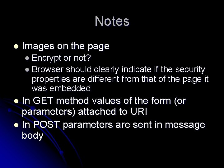 Notes l Images on the page l Encrypt or not? l Browser should clearly