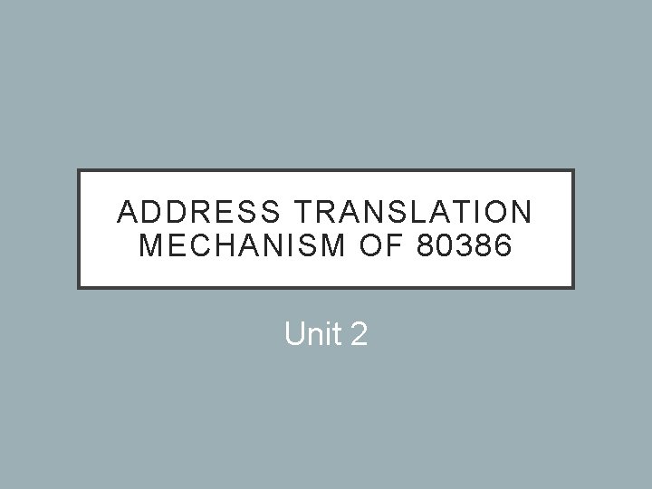 ADDRESS TRANSLATION MECHANISM OF 80386 Unit 2 