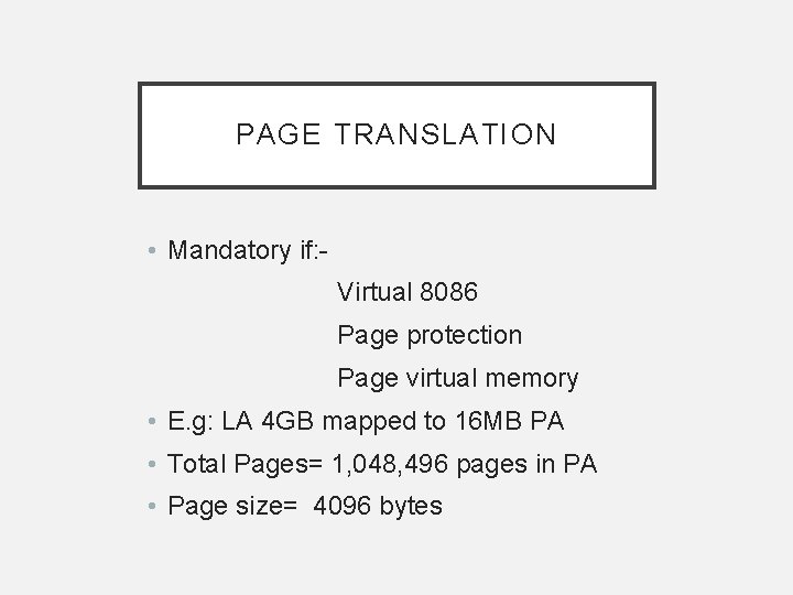 PAGE TRANSLATION • Mandatory if: Virtual 8086 Page protection Page virtual memory • E.