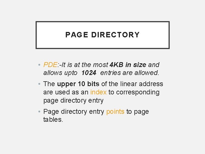 PAGE DIRECTORY • PDE: -It is at the most 4 KB in size and