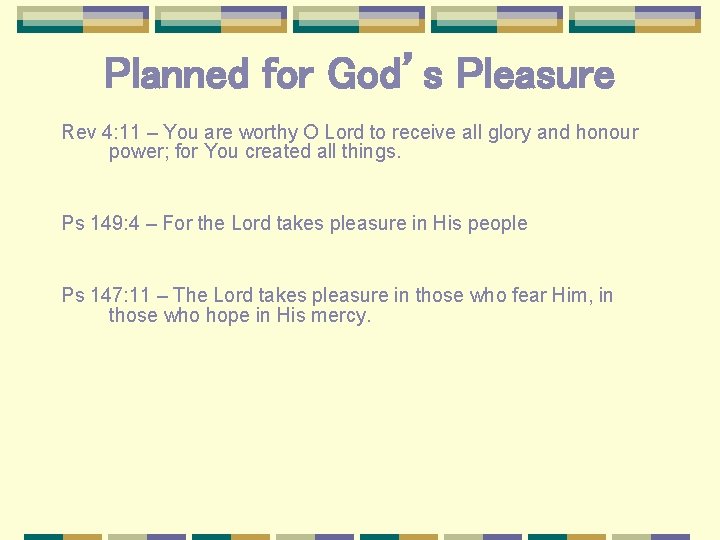 Planned for God’s Pleasure Rev 4: 11 – You are worthy O Lord to