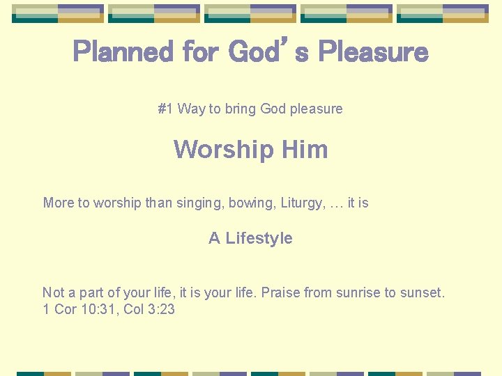 Planned for God’s Pleasure #1 Way to bring God pleasure Worship Him More to