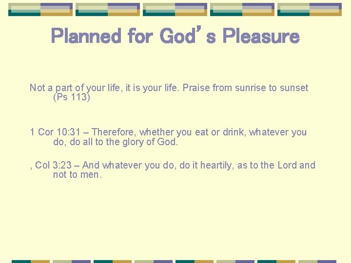 Planned for God’s Pleasure Not a part of your life, it is your life.