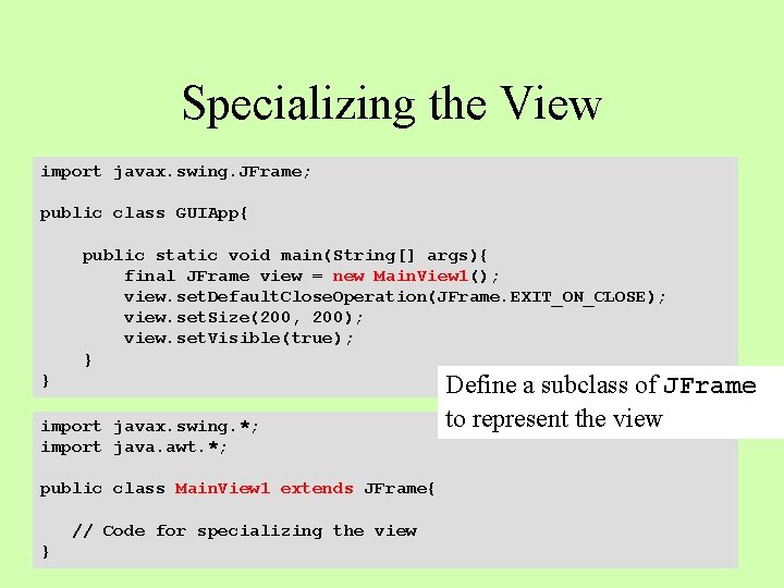 Specializing the View import javax. swing. JFrame; public class GUIApp{ public static void main(String[]