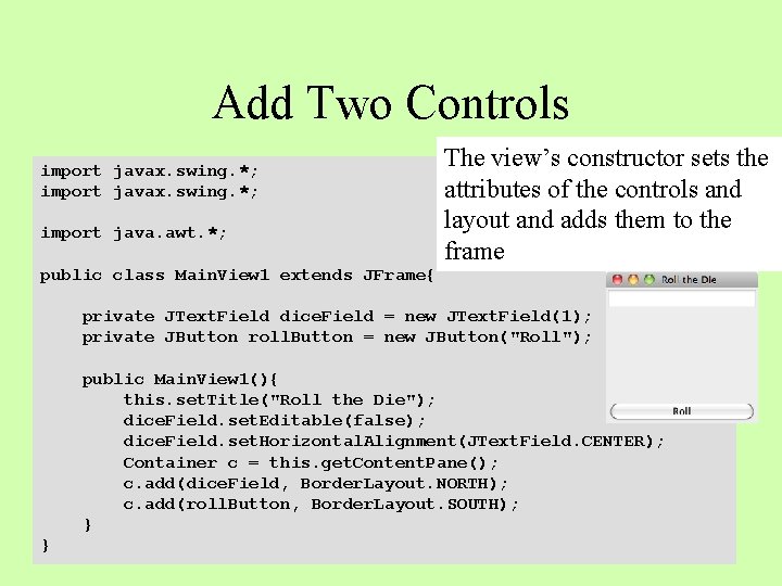 Add Two Controls import javax. swing. *; import java. awt. *; The view’s constructor