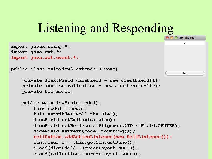 Listening and Responding import javax. swing. *; import java. awt. event. *; public class