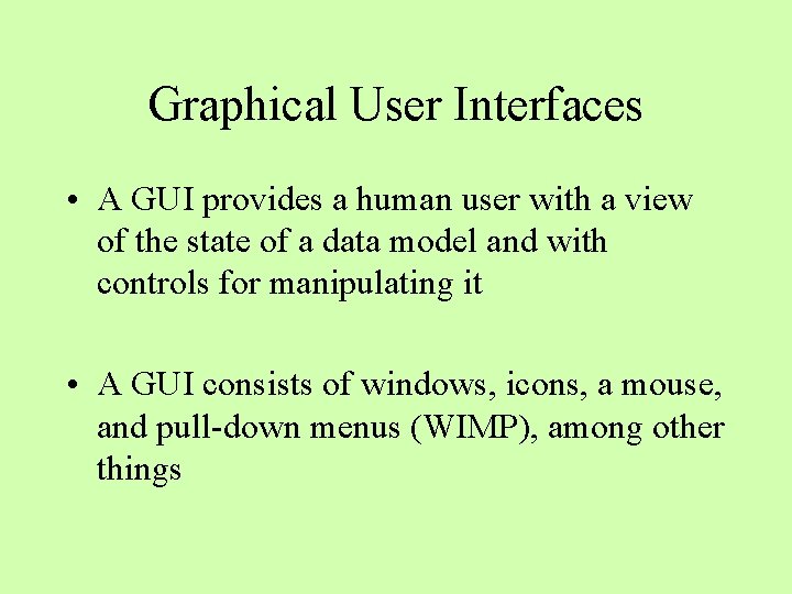 Graphical User Interfaces • A GUI provides a human user with a view of