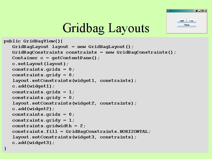 Gridbag Layouts public Grid. Bag. View(){ Grid. Bag. Layout layout = new Grid. Bag.