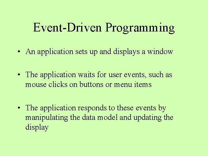 Event-Driven Programming • An application sets up and displays a window • The application