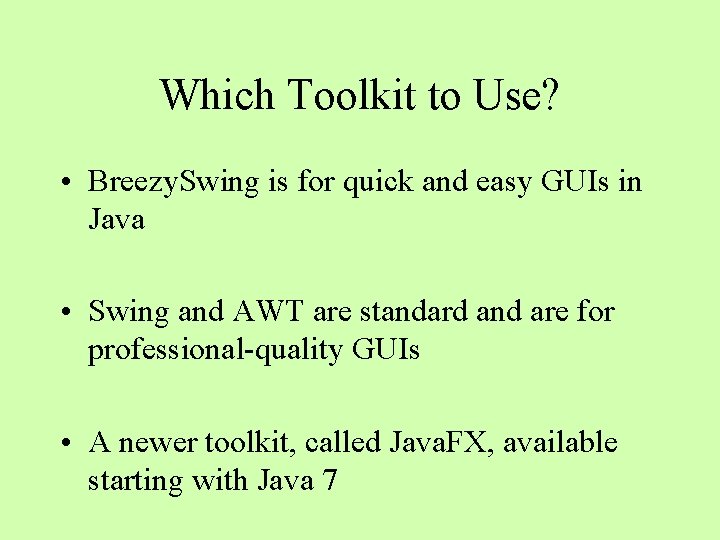 Which Toolkit to Use? • Breezy. Swing is for quick and easy GUIs in