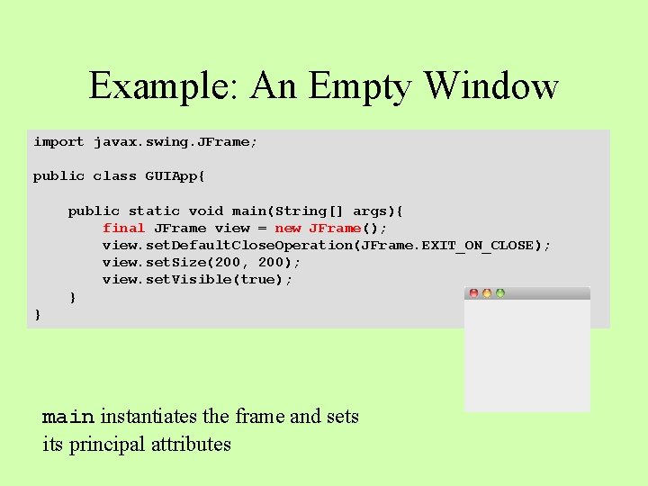 Example: An Empty Window import javax. swing. JFrame; public class GUIApp{ public static void