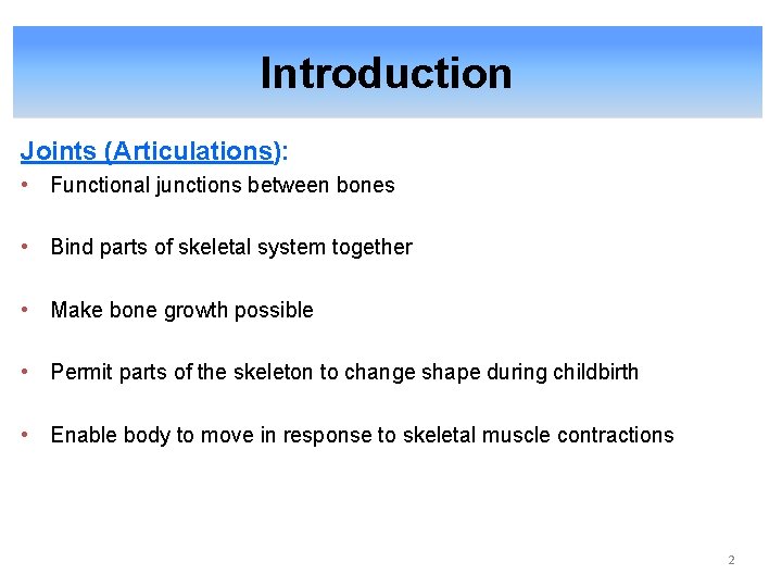 Introduction Joints (Articulations): • Functional junctions between bones • Bind parts of skeletal system