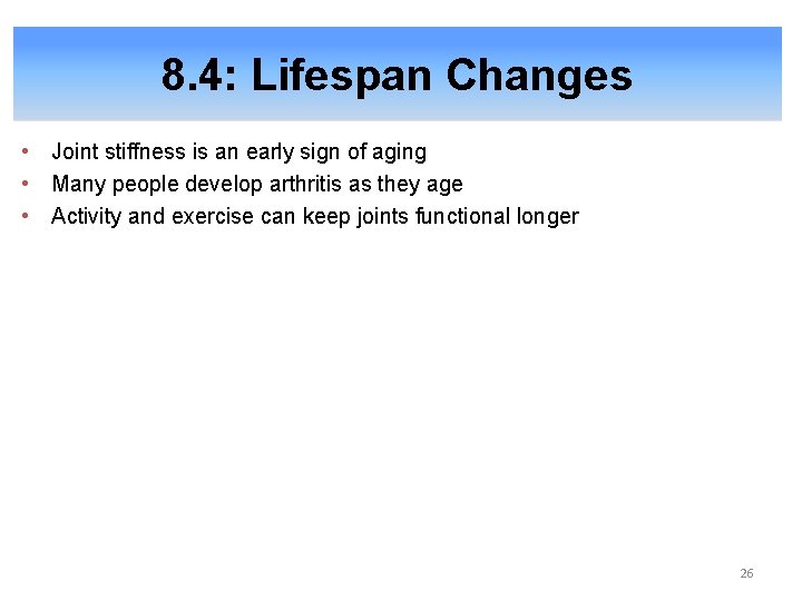 8. 4: Lifespan Changes • Joint stiffness is an early sign of aging •