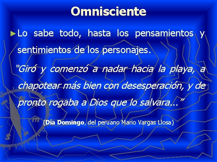 Omnisciente ► Lo sabe todo, hasta los pensamientos y sentimientos de los personajes. “Giró