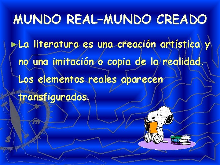 MUNDO REAL–MUNDO CREADO ► La literatura es una creación artística y no una imitación