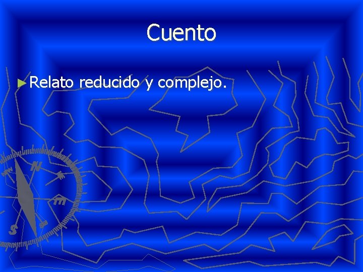 Cuento ► Relato reducido y complejo. 