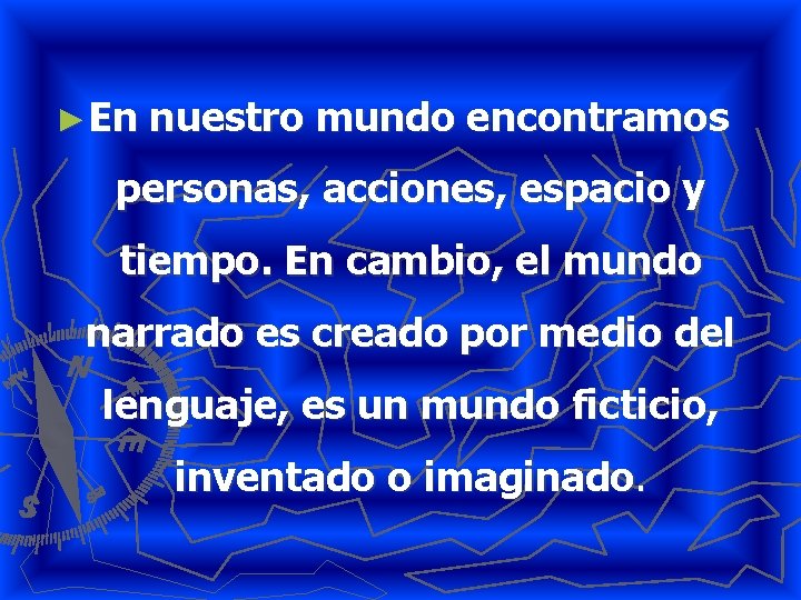 ►En nuestro mundo encontramos personas, acciones, espacio y tiempo. En cambio, el mundo narrado