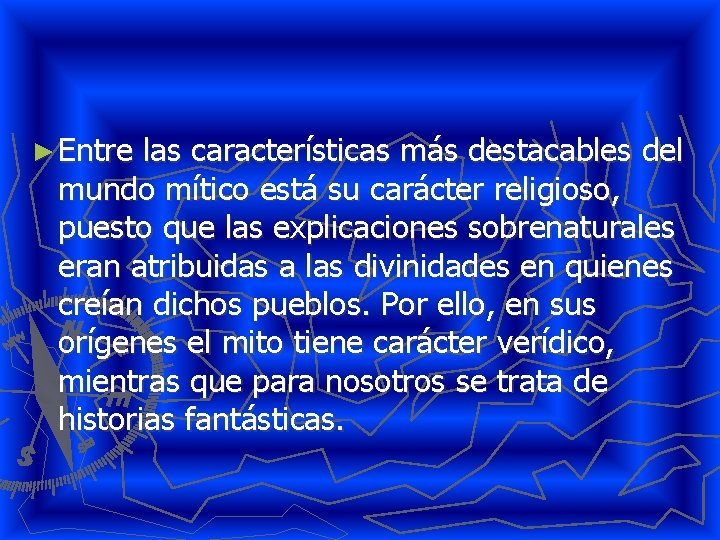 ► Entre las características más destacables del mundo mítico está su carácter religioso, puesto