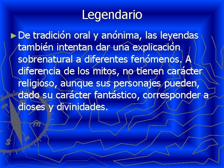 Legendario ► De tradición oral y anónima, las leyendas también intentan dar una explicación