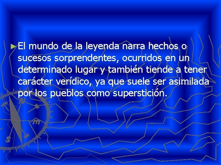 ► El mundo de la leyenda narra hechos o sucesos sorprendentes, ocurridos en un