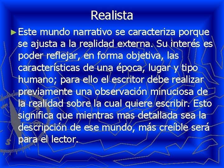 Realista ► Este mundo narrativo se caracteriza porque se ajusta a la realidad externa.