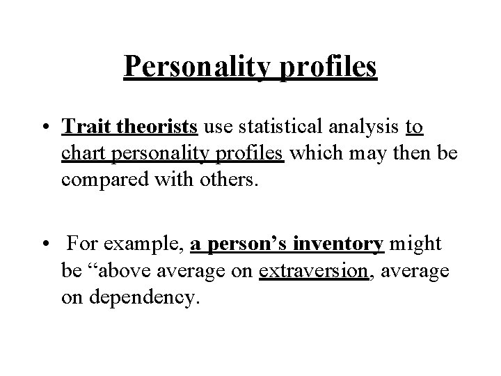 Personality profiles • Trait theorists use statistical analysis to chart personality profiles which may Personality profiles • Trait theorists use statistical analysis to chart personality profiles which may