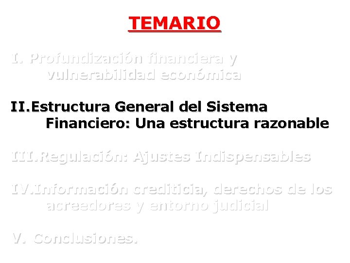 TEMARIO I. Profundización financiera y vulnerabilidad económica II. Estructura General del Sistema Financiero: Una