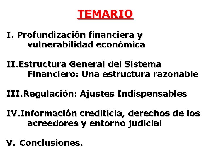 TEMARIO I. Profundización financiera y vulnerabilidad económica II. Estructura General del Sistema Financiero: Una TEMARIO I. Profundización financiera y vulnerabilidad económica II. Estructura General del Sistema Financiero: Una